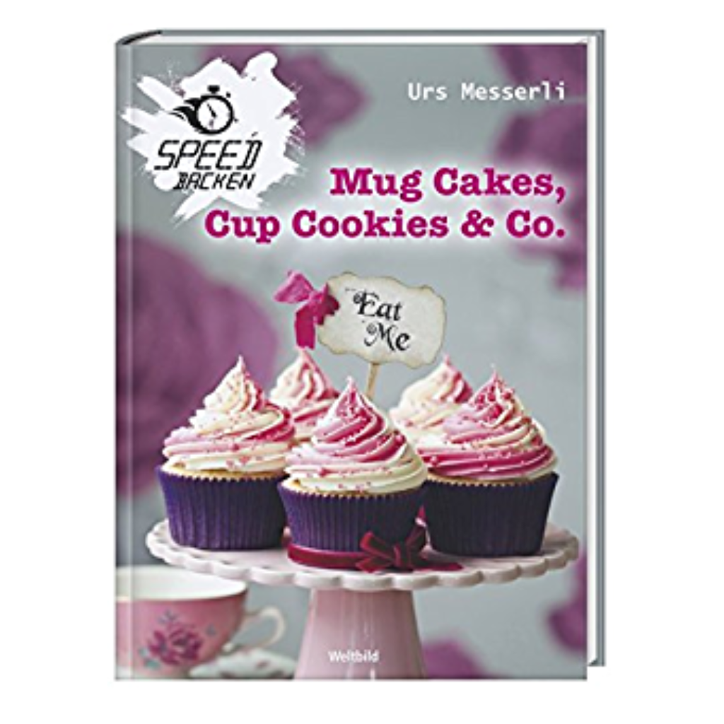 Mug Cakes, Cup Cookies & co. by Urs Messerli