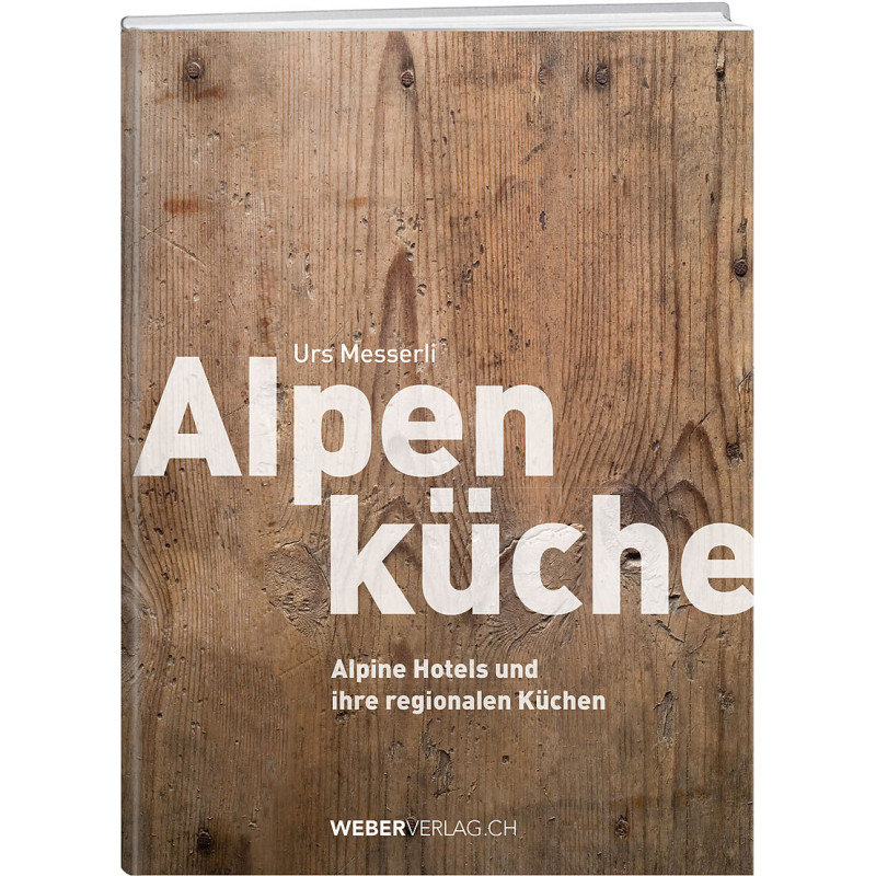 Alpenküche - Alpine Hotels und ihre regionale Küche